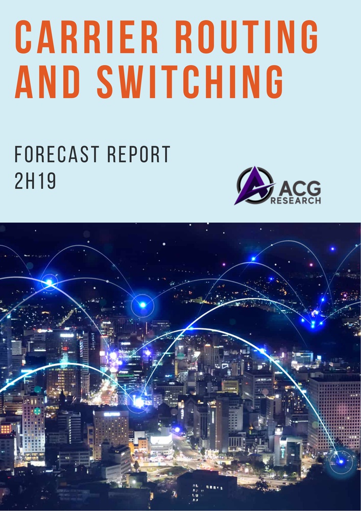 ACG Research 2H19 Carrier Routing and Switching Forecast Report